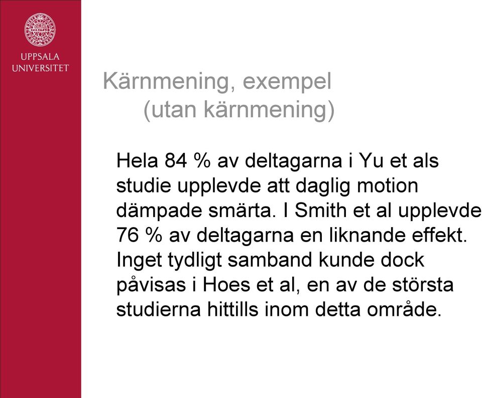 I Smith et al upplevde 76 % av deltagarna en liknande effekt.