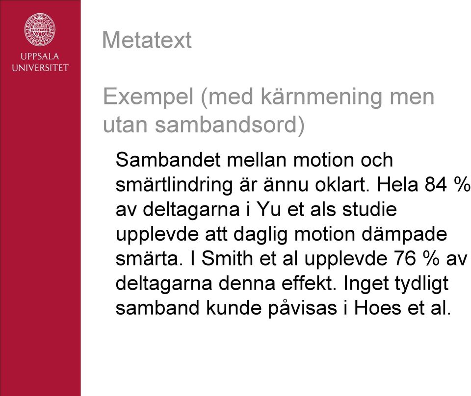 Hela 84 % av deltagarna i Yu et als studie upplevde att daglig motion
