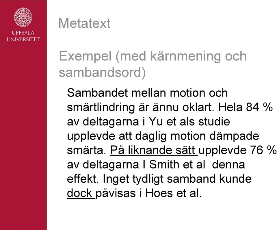 Hela 84 % av deltagarna i Yu et als studie upplevde att daglig motion dämpade