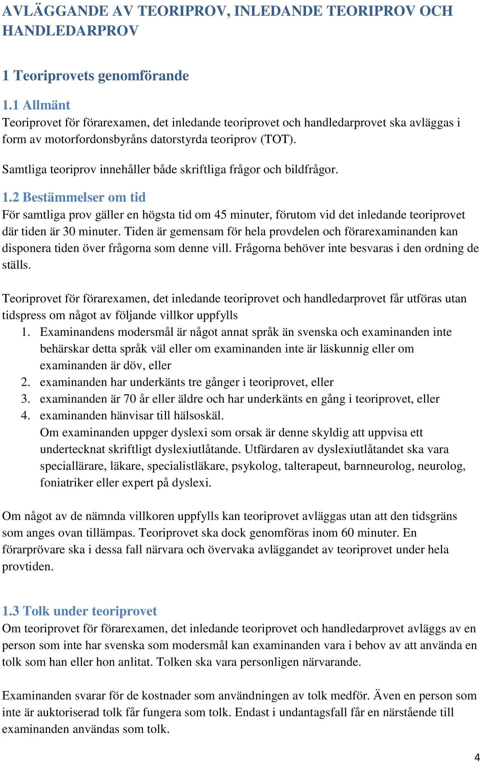 Samtliga teoriprov innehåller både skriftliga frågor och bildfrågor. 1.