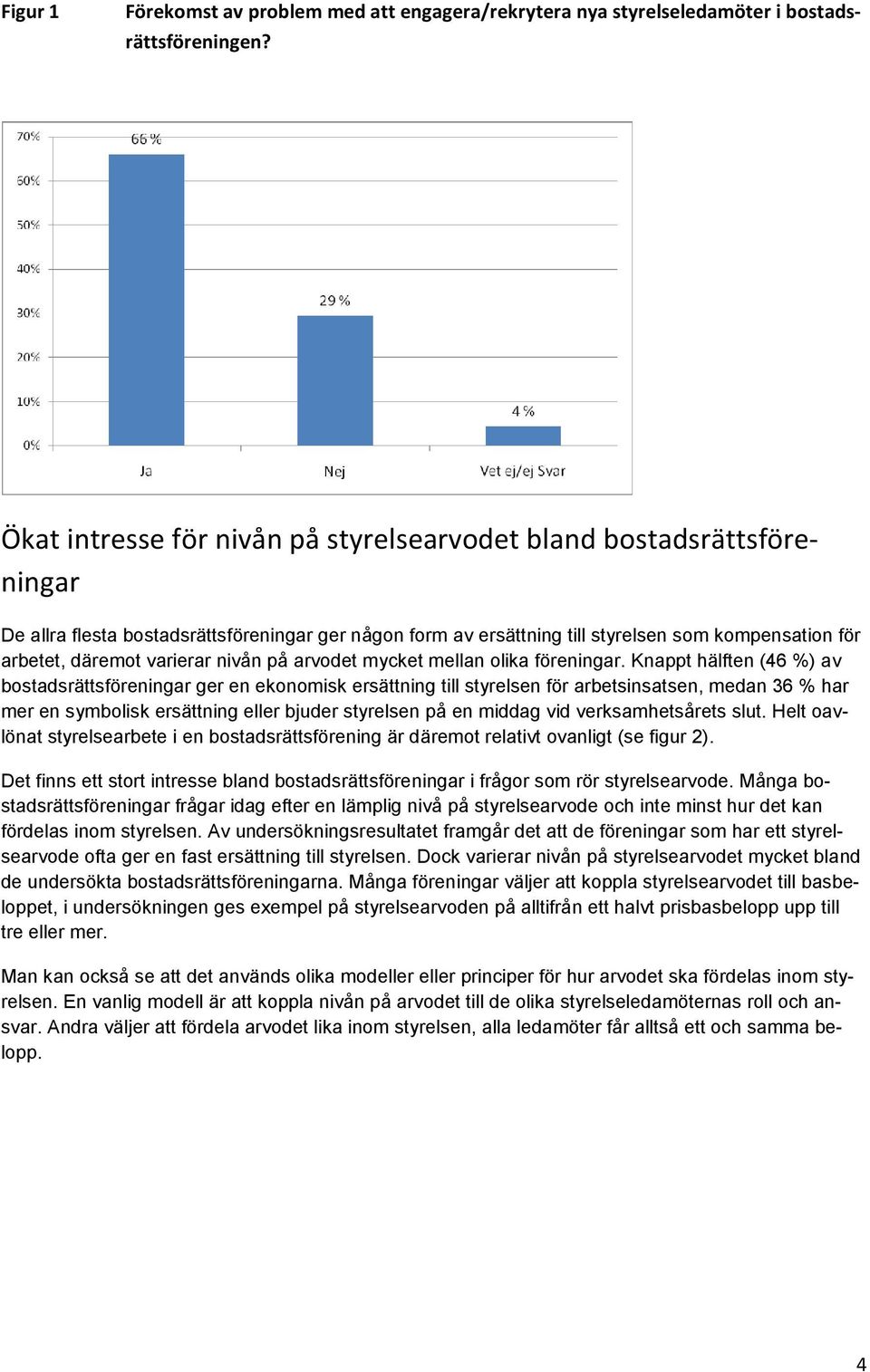 varierar nivån på arvodet mycket mellan olika föreningar.