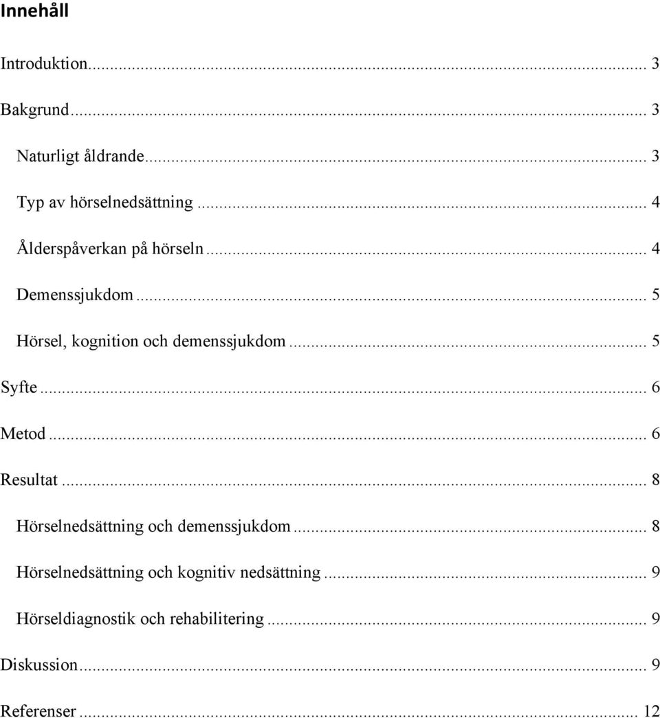 .. 5 Syfte... 6 Metod... 6 Resultat... 8 Hörselnedsättning och demenssjukdom.