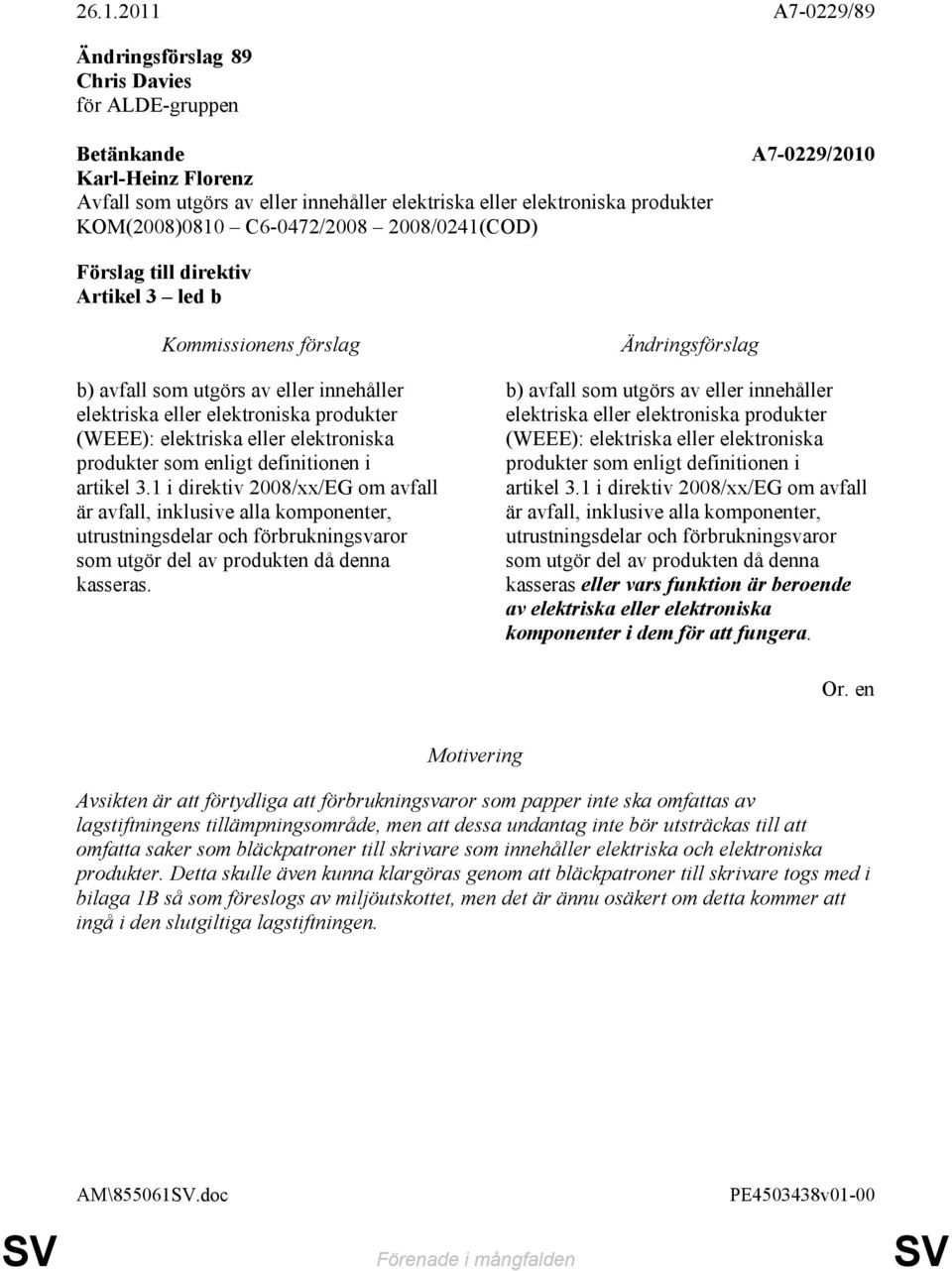 b) avfall som utgörs av eller innehåller elektriska eller elektroniska produkter (WEEE): elektriska eller elektroniska produkter som enligt definitionen i artikel 3.