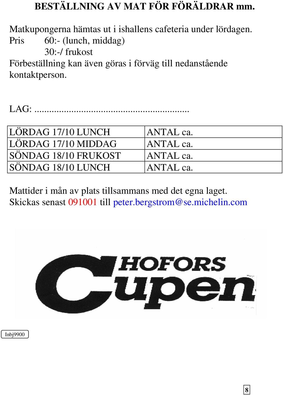 LAG:... LÖRDAG 17/10 LUNCH LÖRDAG 17/10 MIDDAG SÖNDAG 18/10 FRUKOST SÖNDAG 18/10 LUNCH ANTAL ca.