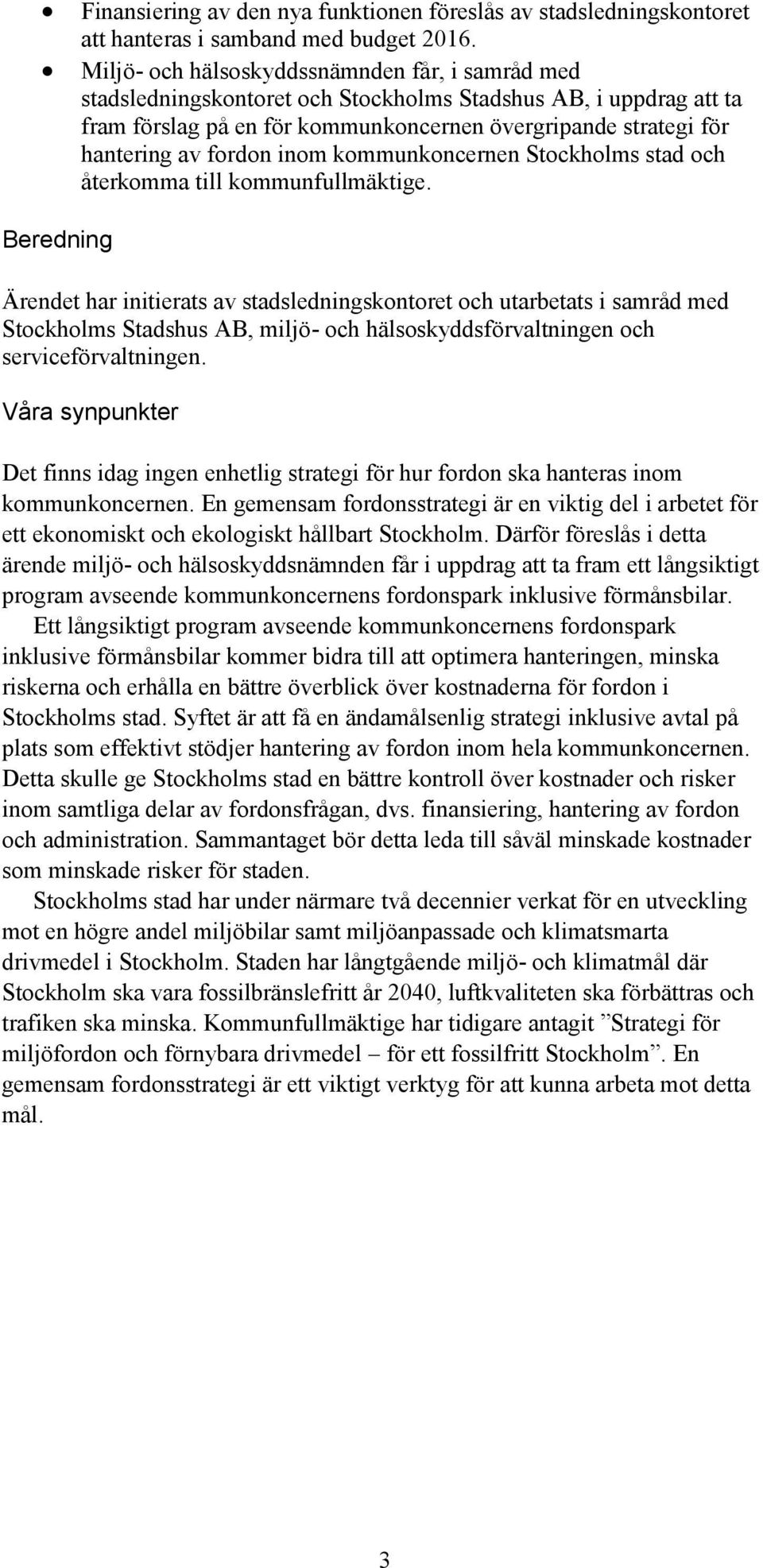 fordon inom kommunkoncernen Stockholms stad och återkomma till kommunfullmäktige.