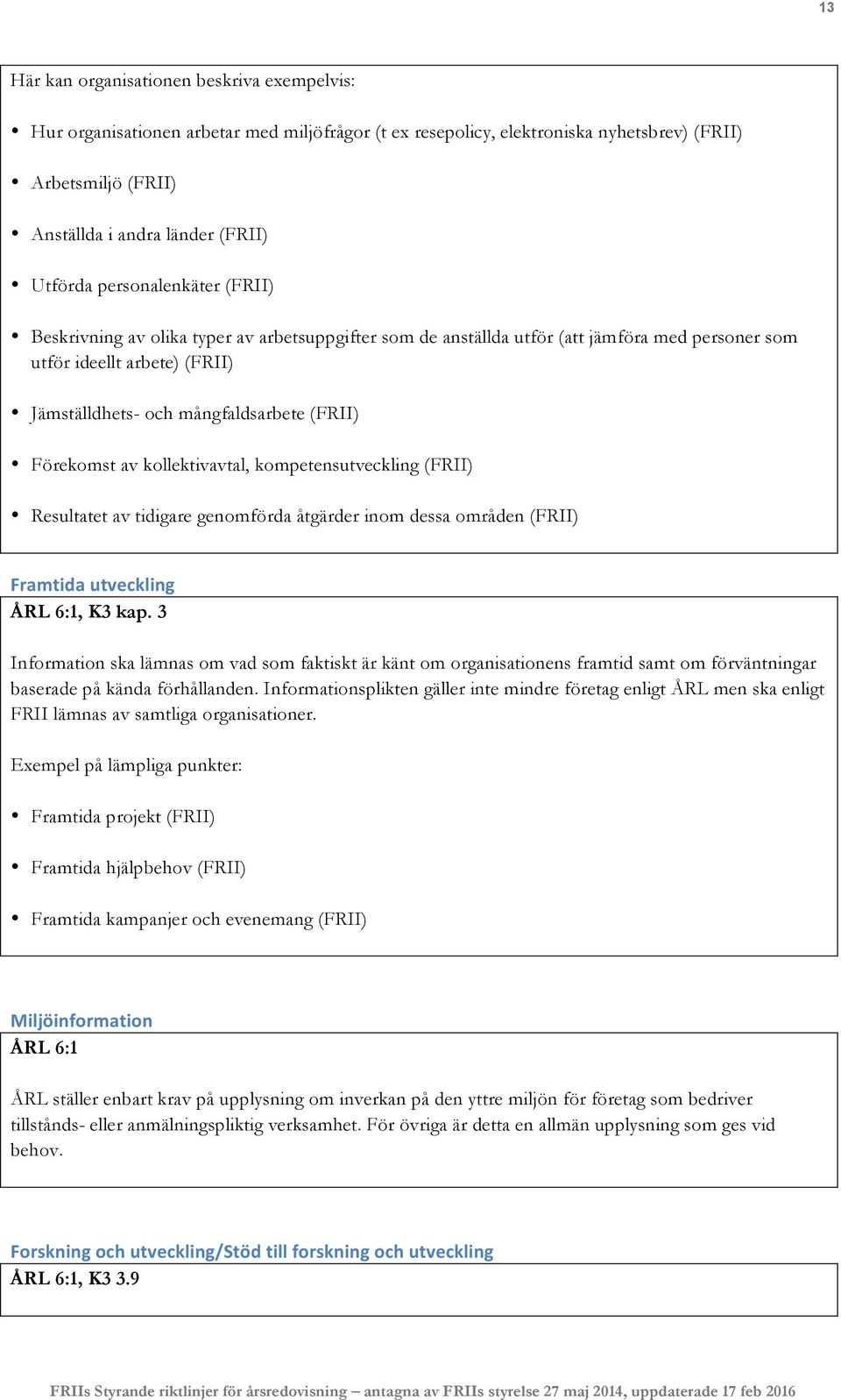Förekomst av kollektivavtal, kompetensutveckling (FRII) Resultatet av tidigare genomförda åtgärder inom dessa områden (FRII) Framtida utveckling ÅRL 6:1, K3 kap.