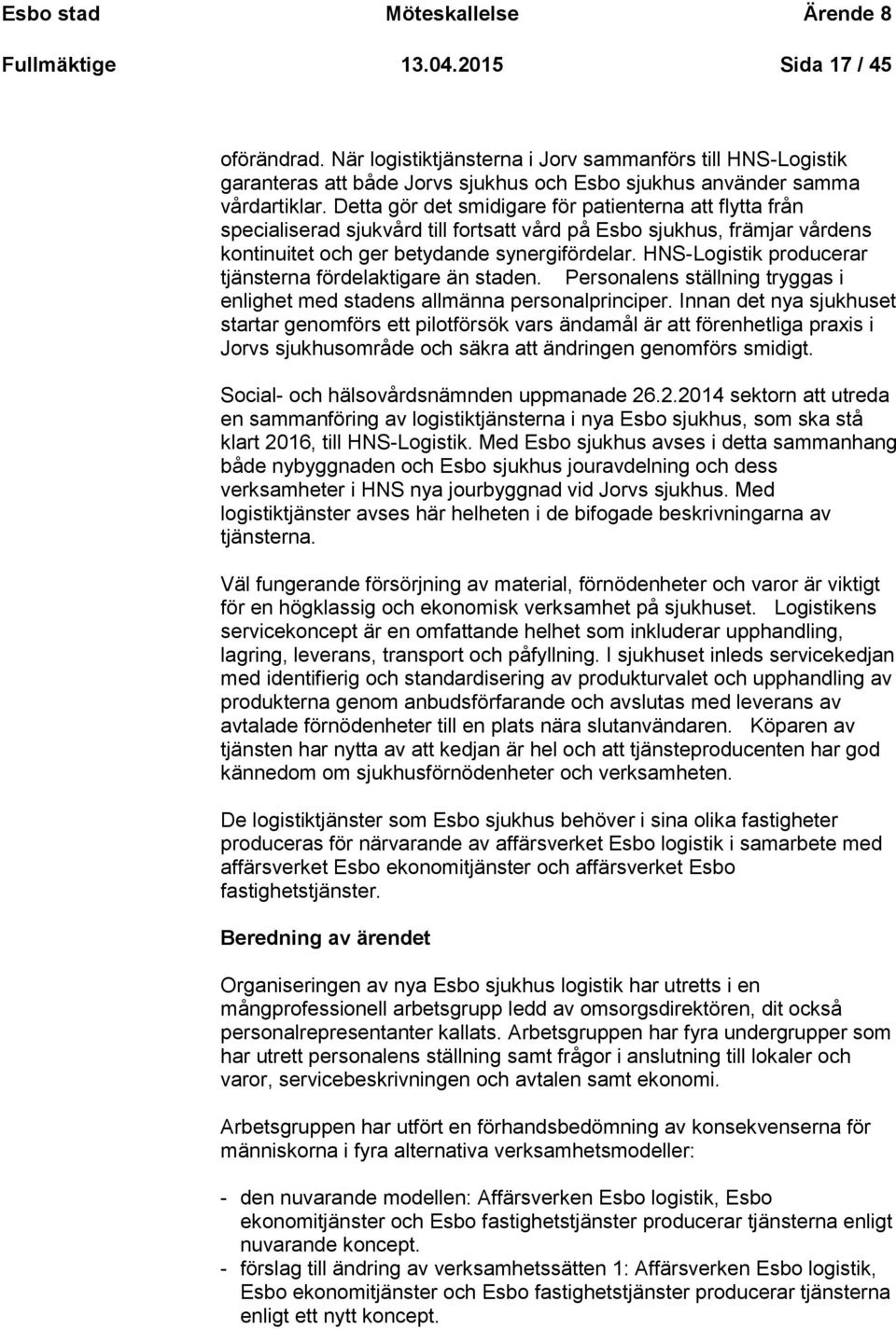 Detta gör det smidigare för patienterna att flytta från specialiserad sjukvård till fortsatt vård på Esbo sjukhus, främjar vårdens kontinuitet och ger betydande synergifördelar.