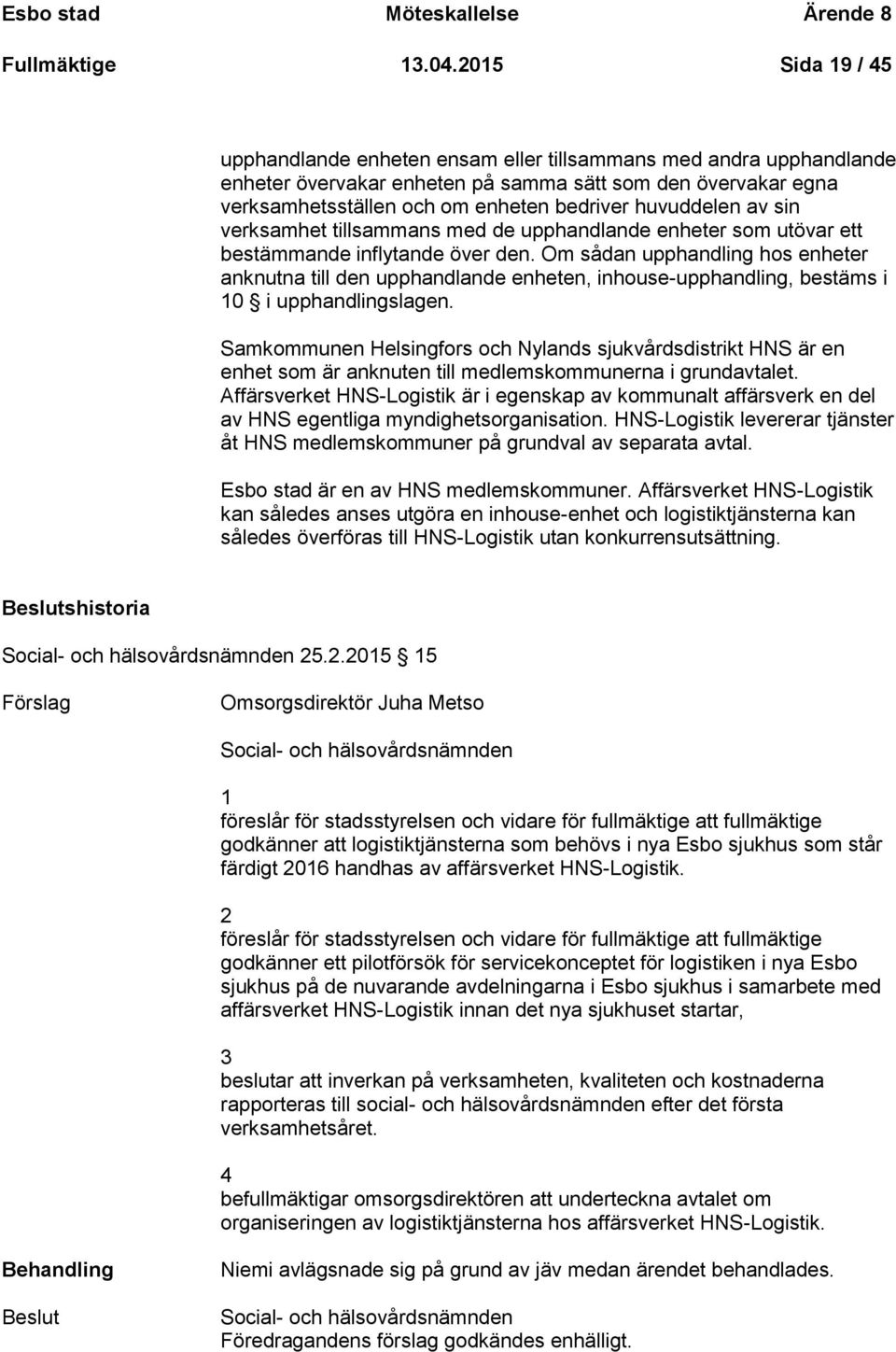 huvuddelen av sin verksamhet tillsammans med de upphandlande enheter som utövar ett bestämmande inflytande över den.