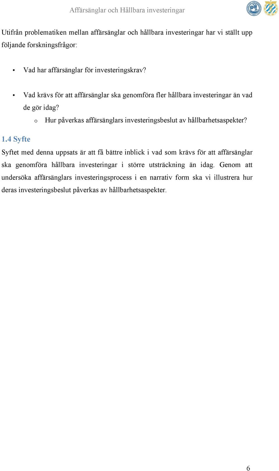 o Hur påverkas affärsänglars investeringsbeslut av hållbarhetsaspekter? 1.