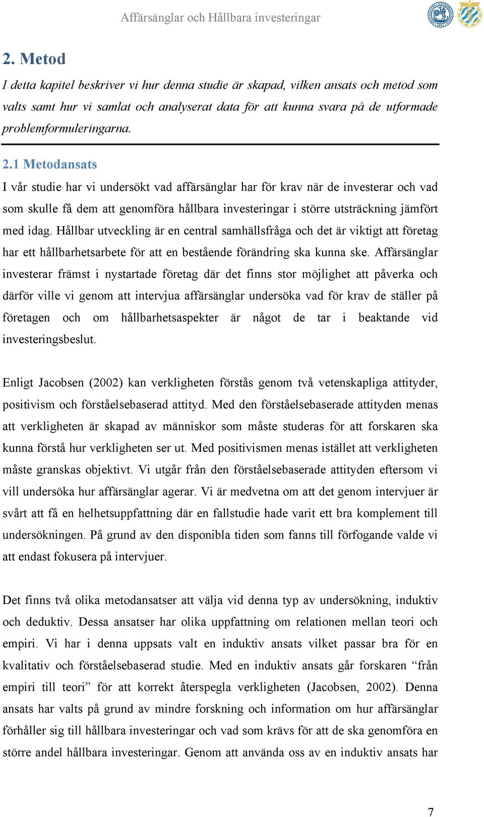 Hållbar utveckling är en central samhällsfråga och det är viktigt att företag har ett hållbarhetsarbete för att en bestående förändring ska kunna ske.