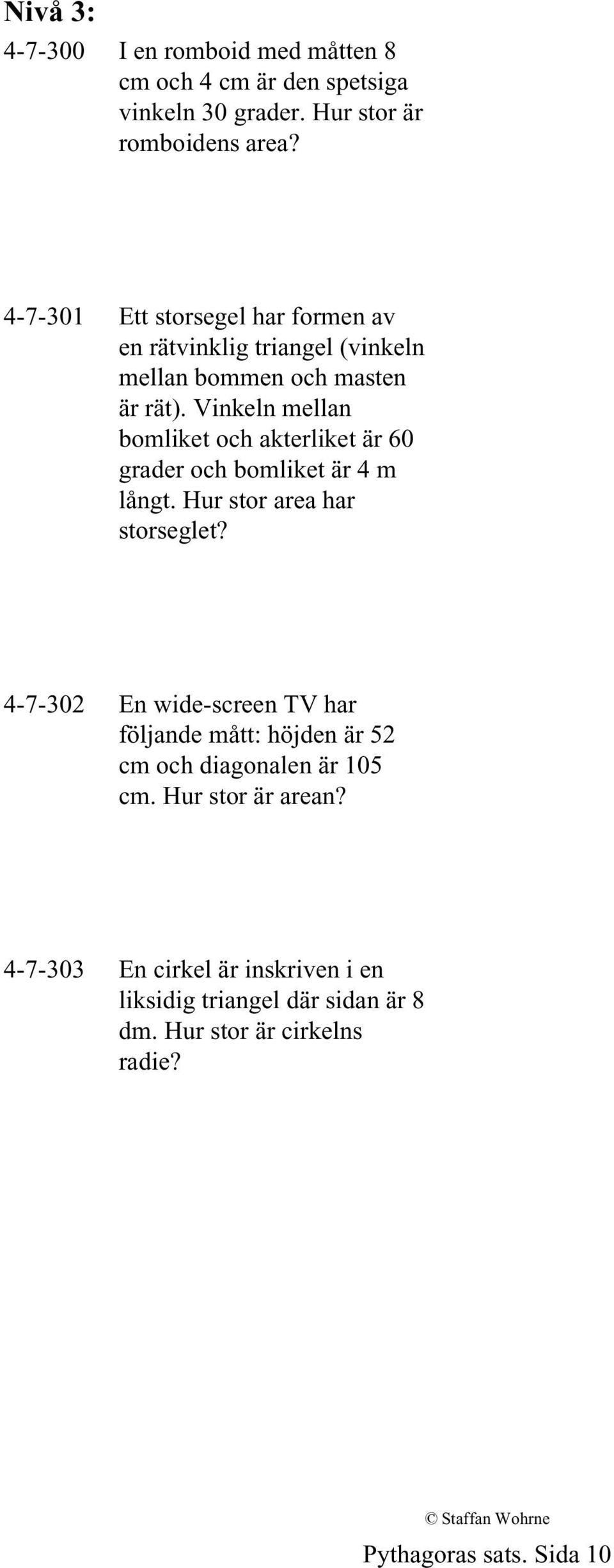 Vinkeln mellan bomliket och akterliket är 60 grader och bomliket är 4 m långt. Hur stor area har storseglet?