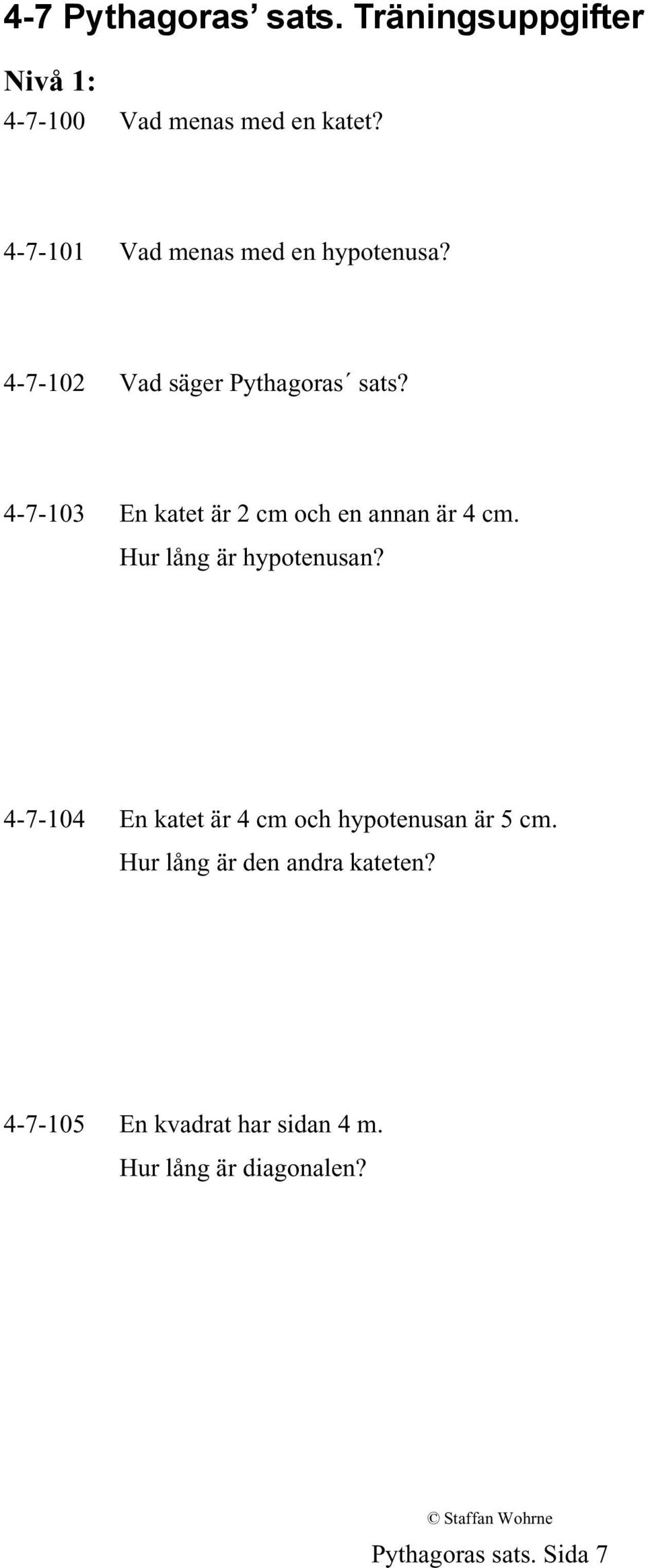 4-7-103 En katet är 2 cm och en annan är 4 cm. Hur lång är hypotenusan?