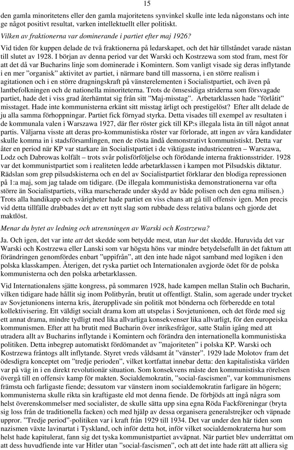 I början av denna period var det Warski och Kostrzewa som stod fram, mest för att det då var Bucharins linje som dominerade i Komintern.