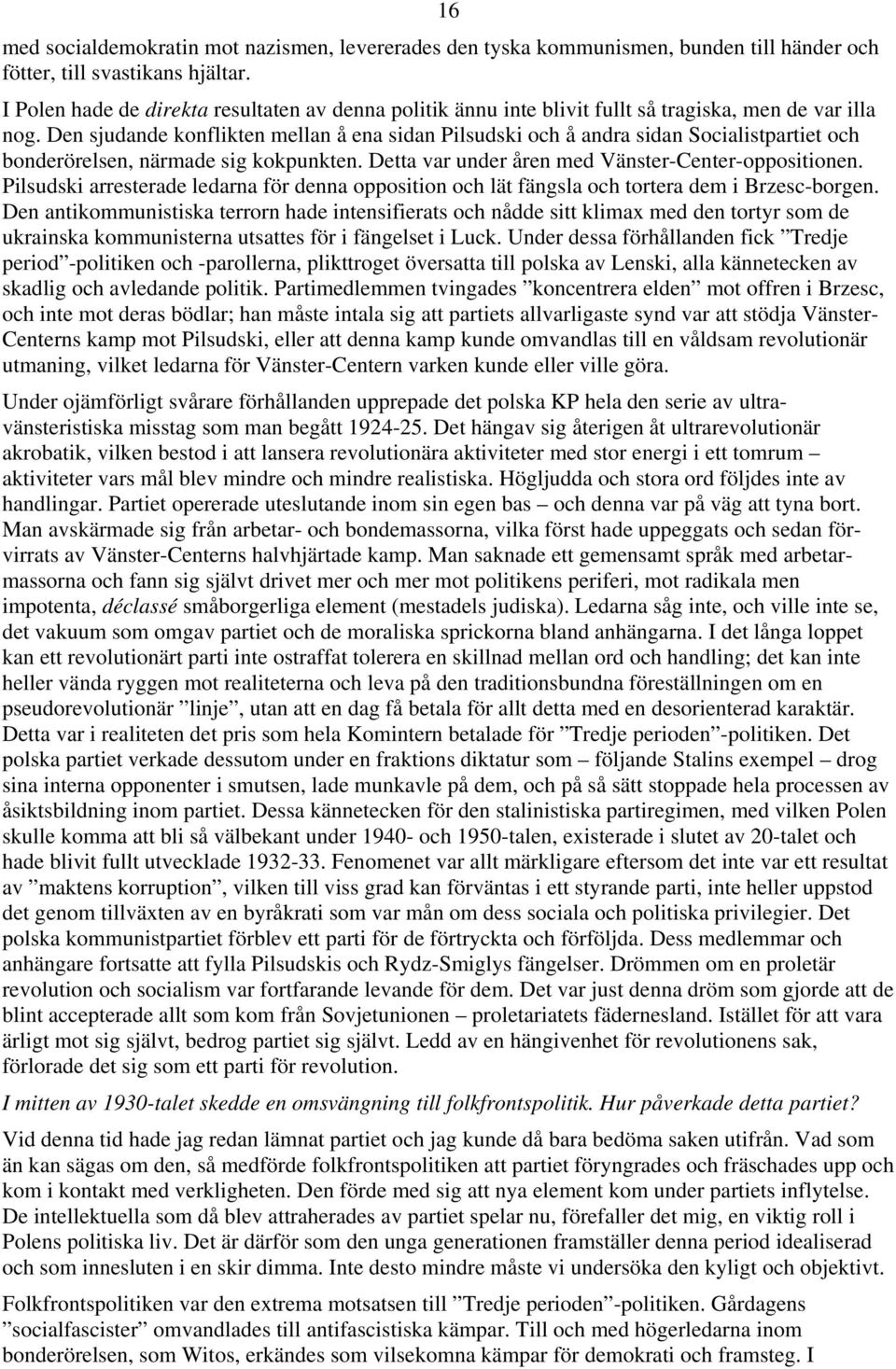 Den sjudande konflikten mellan å ena sidan Pilsudski och å andra sidan Socialistpartiet och bonderörelsen, närmade sig kokpunkten. Detta var under åren med Vänster-Center-oppositionen.