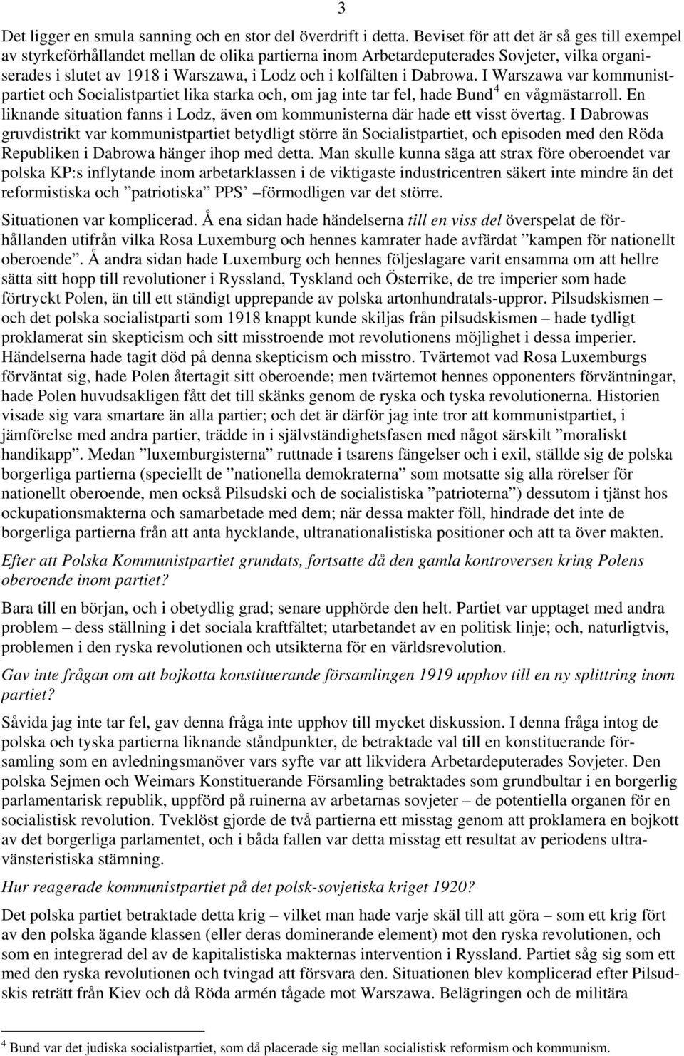 Dabrowa. I Warszawa var kommunistpartiet och Socialistpartiet lika starka och, om jag inte tar fel, hade Bund 4 en vågmästarroll.