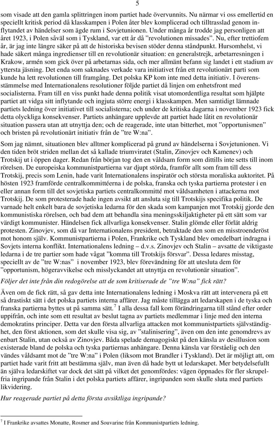 Under många år trodde jag personligen att året 1923, i Polen såväl som i Tyskland, var ett år då revolutionen missades.