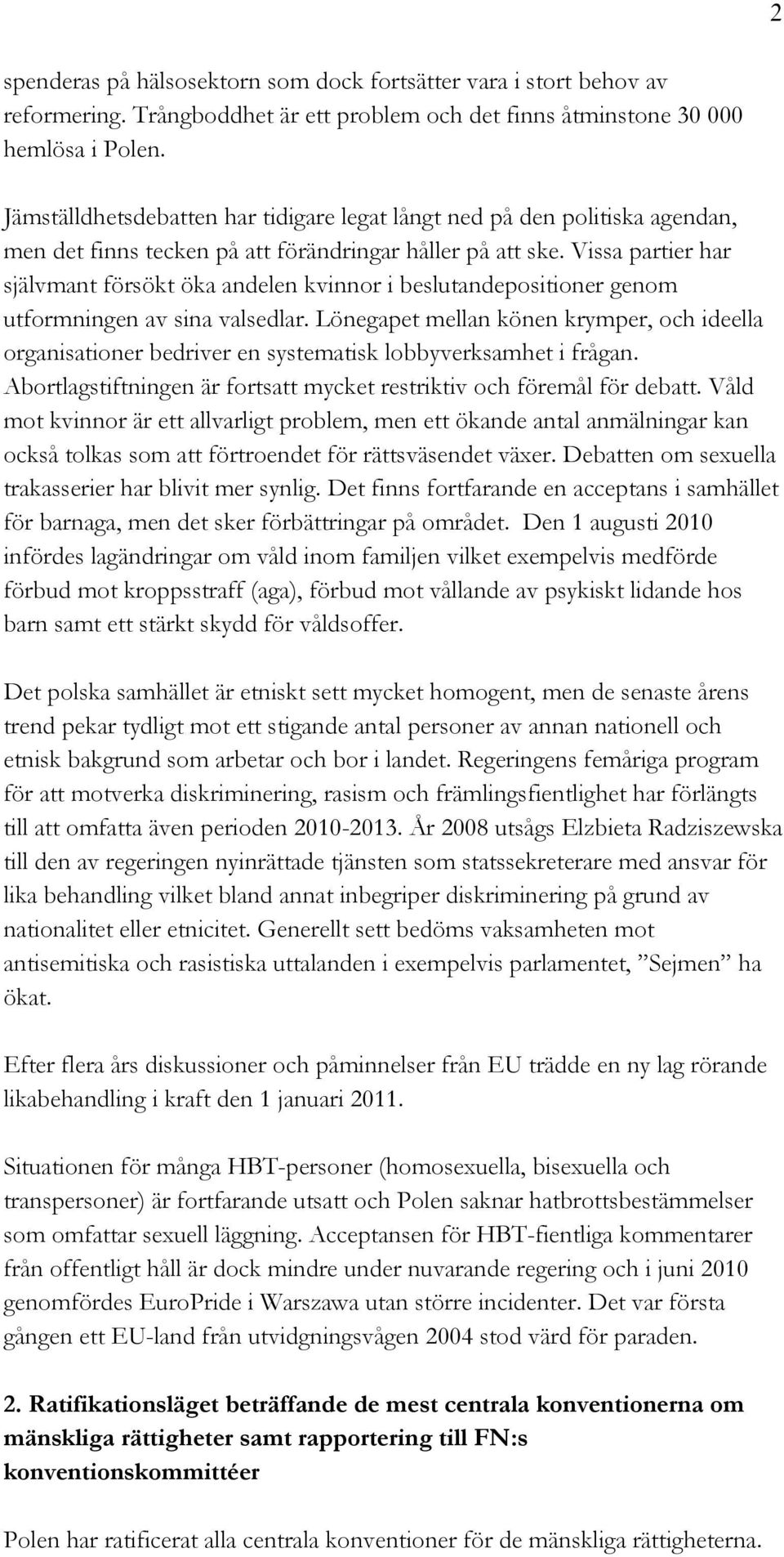 Vissa partier har självmant försökt öka andelen kvinnor i beslutandepositioner genom utformningen av sina valsedlar.