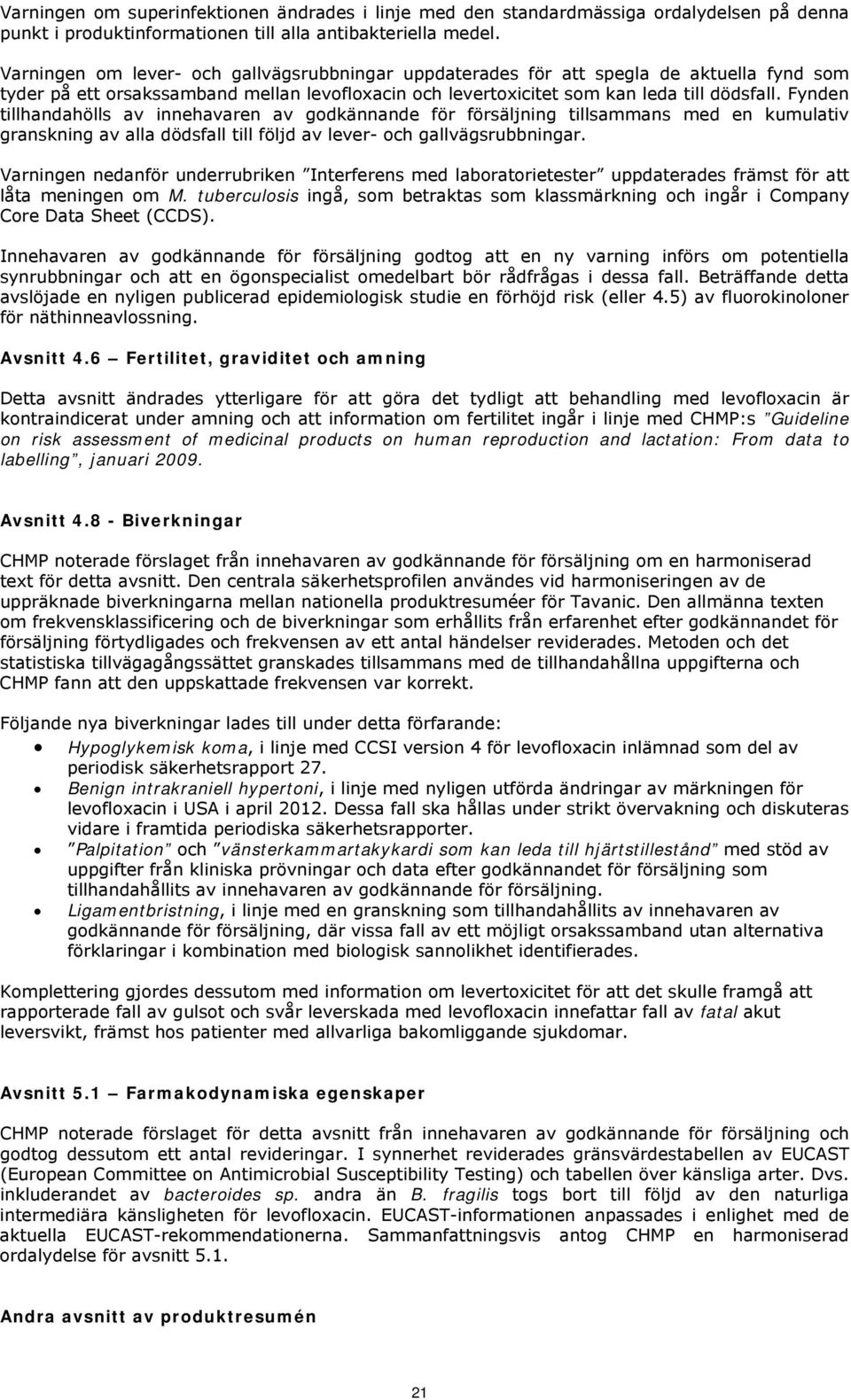 Fynden tillhandahölls av innehavaren av godkännande för försäljning tillsammans med en kumulativ granskning av alla dödsfall till följd av lever- och gallvägsrubbningar.