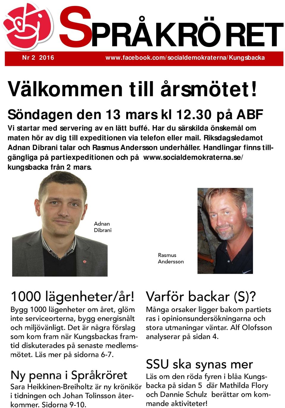 Handlingar finns tillgängliga på partiexpeditionen och på www.socialdemokraterna.se/ kungsbacka från 2 mars. Adnan Dibrani Rasmus Andersson 1000 lägenheter/år!