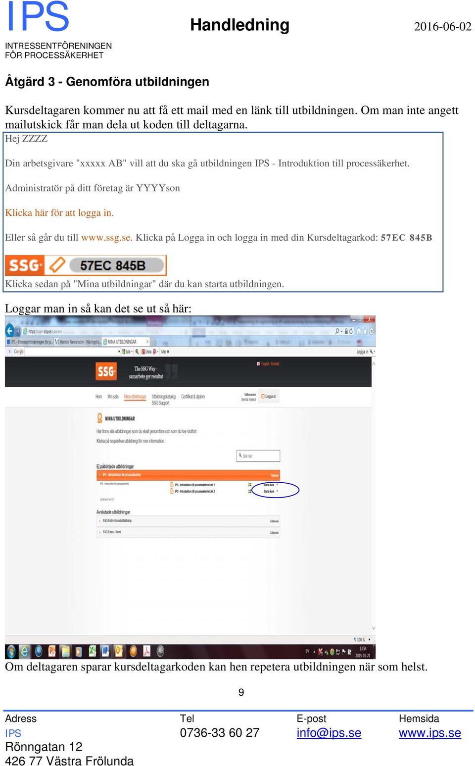 Hej ZZZZ Din arbetsgivare "xxxxx AB" vill att du ska gå utbildningen IPS - Introduktion till processäkerhet.