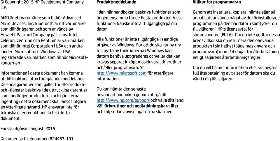 Intel, Celeron, Centrino och Pentium är varumärken som tillhör Intel Corporation i USA och andra länder. Microsoft och Windows är USAregistrerade varumärken som tillhör Microsoftkoncernen.