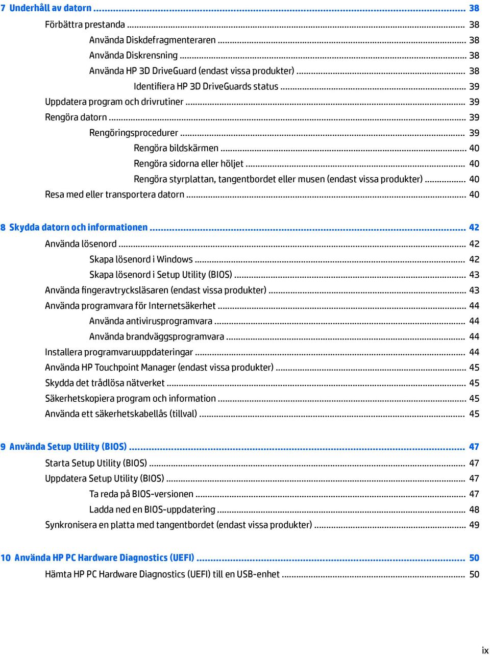 .. 40 Rengöra styrplattan, tangentbordet eller musen (endast vissa produkter)... 40 Resa med eller transportera datorn... 40 8 Skydda datorn och informationen... 42 Använda lösenord.