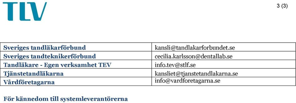 kansli@tandlakarforbundet.se cecilia.karlsson@dentallab.se info.tev@stlf.