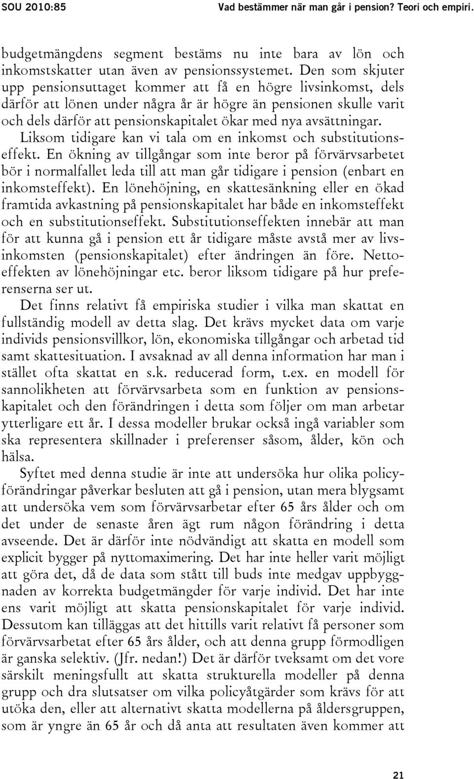 avsättningar. Liksom tidigare kan vi tala om en inkomst och substitutionseffekt.