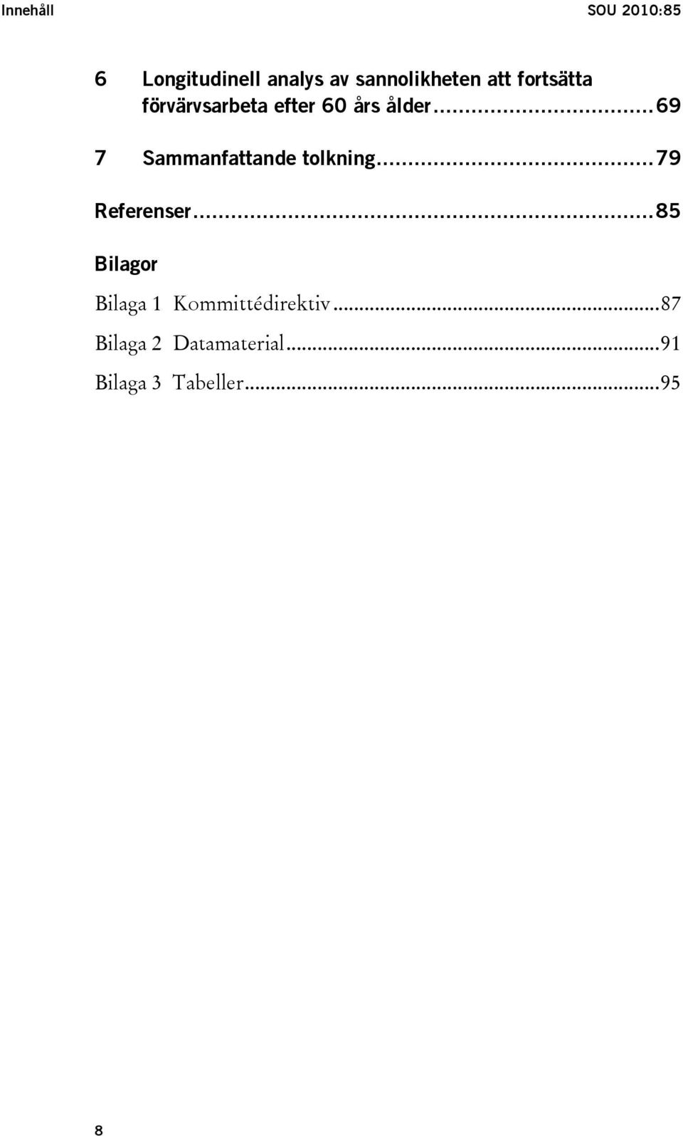 ..69 7 Sammanfattande tolkning...79 Referenser.