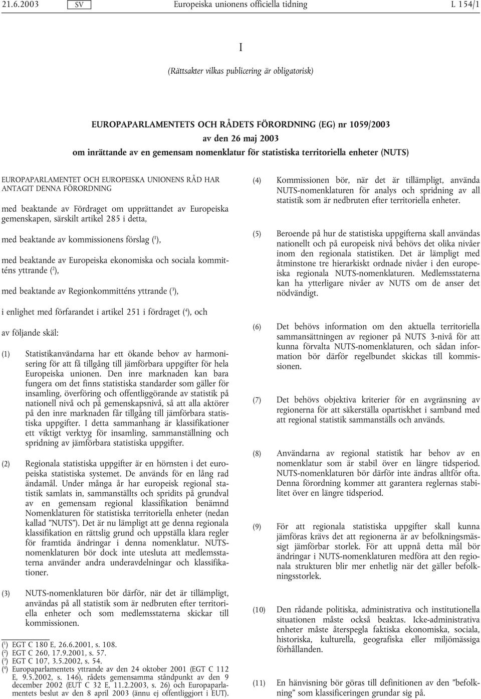 artikel 285 i detta, med beaktande av kommissionens förslag ( 1 ), med beaktande av Europeiska ekonomiska och sociala kommitténs yttrande ( 2 ), med beaktande av Regionkommitténs yttrande ( 3 ), i