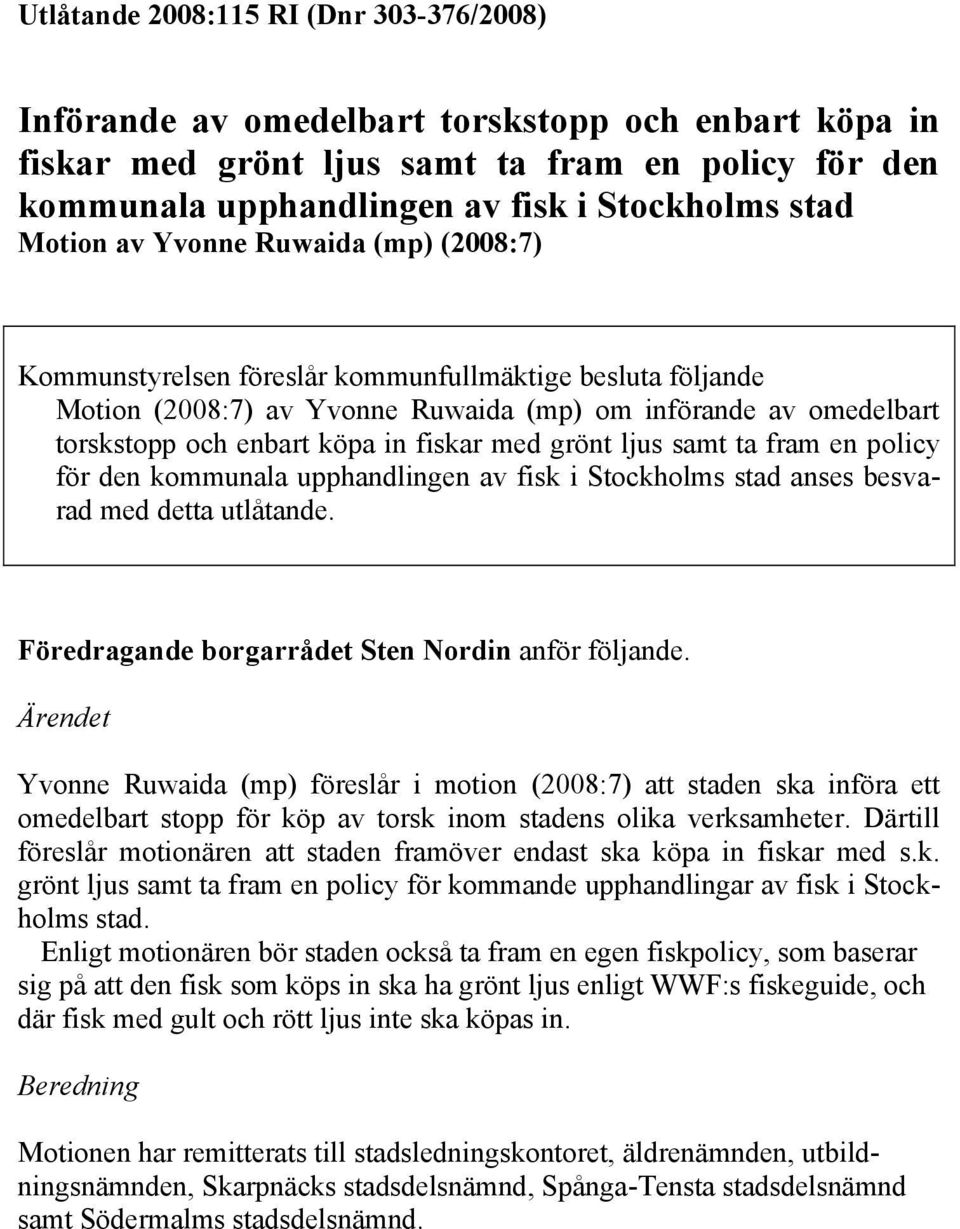 fiskar med grönt ljus samt ta fram en policy för den kommunala upphandlingen av fisk i Stockholms stad anses besvarad med detta utlåtande. Föredragande borgarrådet Sten Nordin anför följande.
