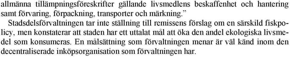 Stadsdelsförvaltningen tar inte ställning till remissens förslag om en särskild fiskpolicy, men konstaterar att