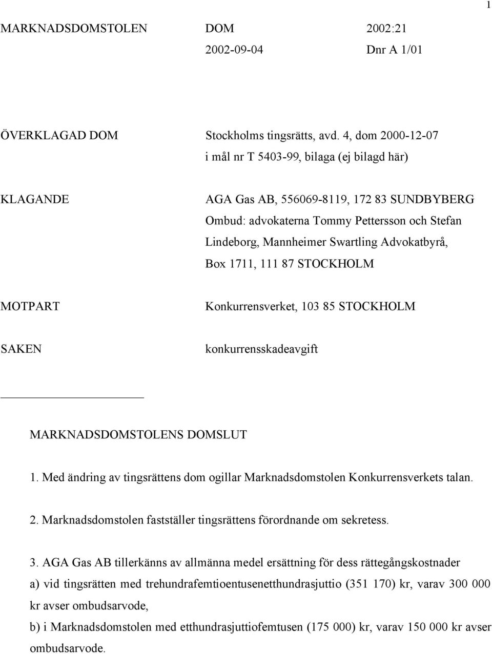 Advokatbyrå, Box 1711, 111 87 STOCKHOLM MOTPART Konkurrensverket, 103 85 STOCKHOLM SAKEN konkurrensskadeavgift MARKNADSDOMSTOLENS DOMSLUT 1.