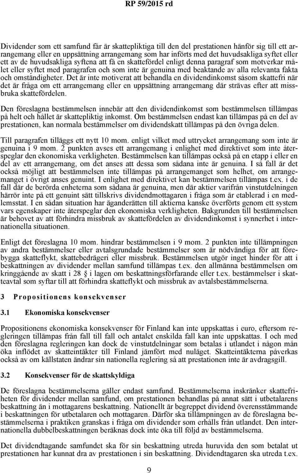 Det är inte motiverat att behandla en dividendinkomst såsom skattefri när det är fråga om ett arrangemang eller en uppsättning arrangemang där strävas efter att missbruka skattefördelen.