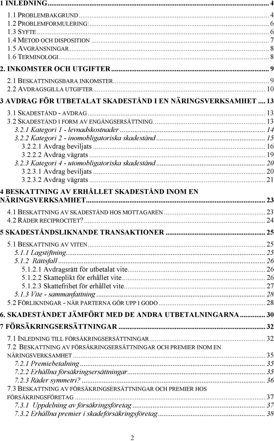 .. 13 3.2.1 Kategori 1 - levnadskostnader... 14 3.2.2 Kategori 2 - inomobligatoriska skadestånd... 15 3.2.2.1 Avdrag beviljats... 16 3.2.2.2 Avdrag vägrats... 19 3.2.3 Kategori 4 - utomobligatoriska skadestånd.