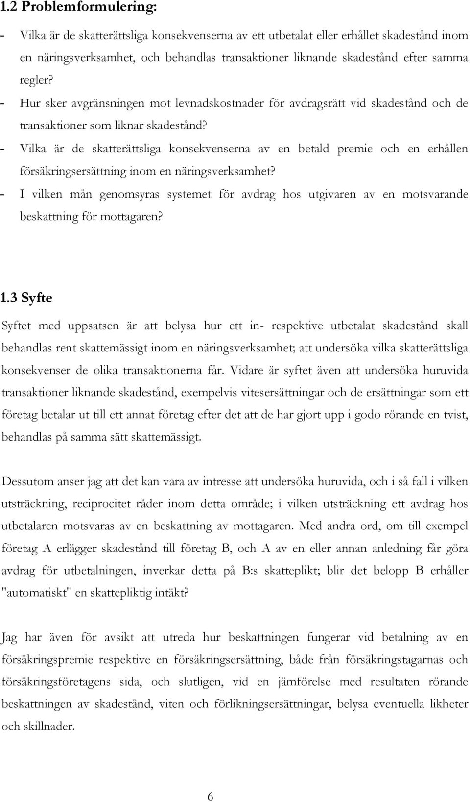 - Vilka är de skatterättsliga konsekvenserna av en betald premie och en erhållen försäkringsersättning inom en näringsverksamhet?