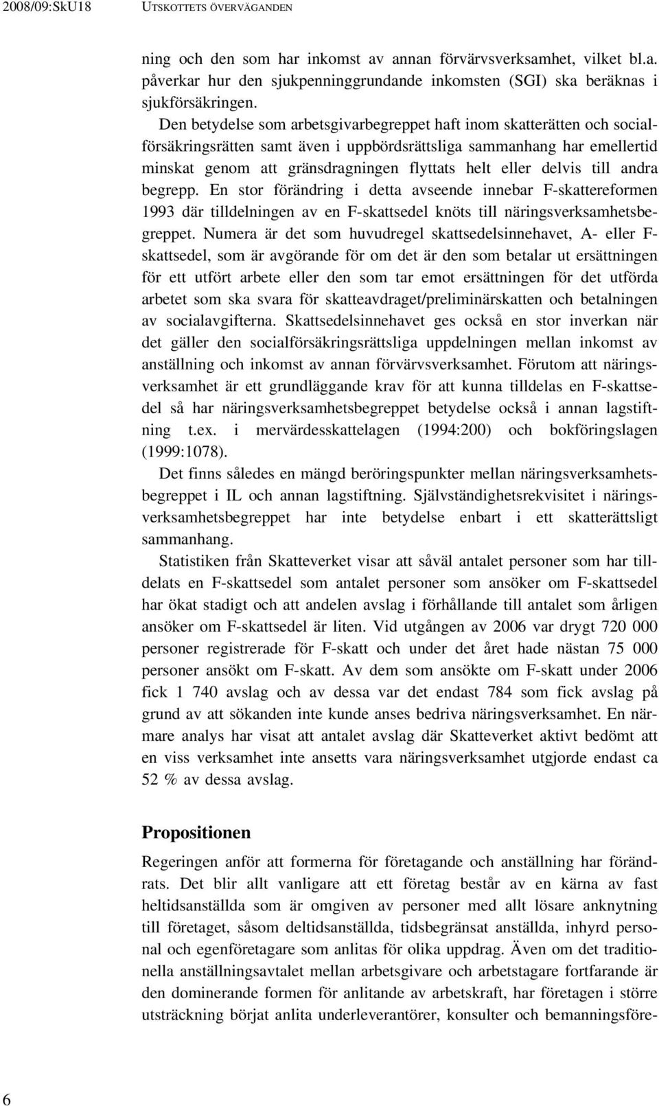 delvis till andra begrepp. En stor förändring i detta avseende innebar F-skattereformen 1993 där tilldelningen av en F-skattsedel knöts till näringsverksamhetsbegreppet.