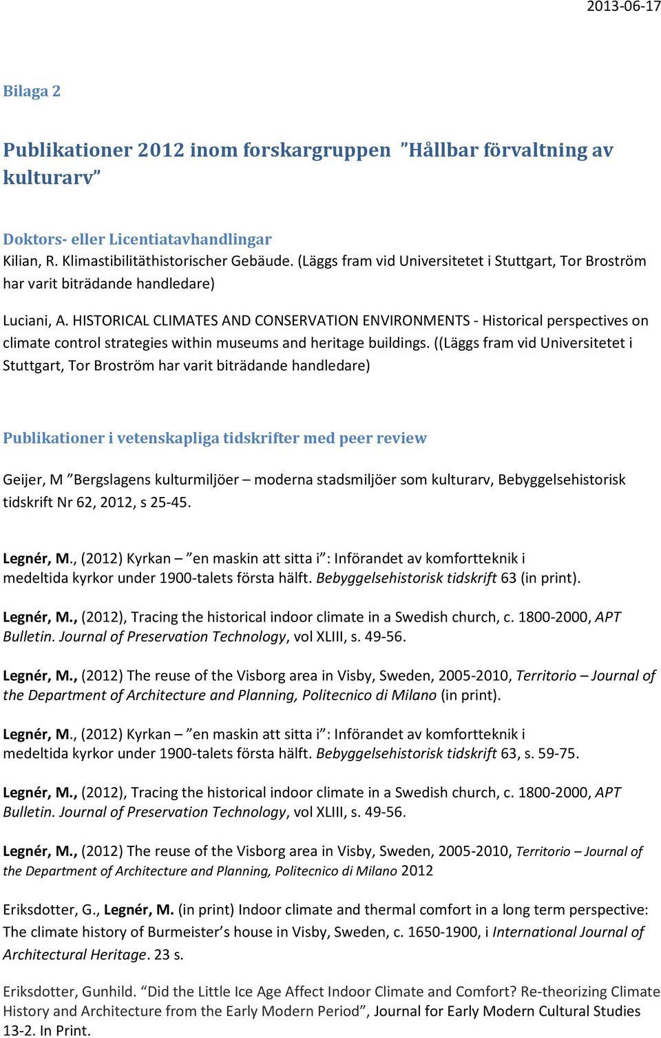 HISTORICAL CLIMATES AND CONSERVATION ENVIRONMENTS - Historical perspectives on climate control strategies within museums and heritage buildings.