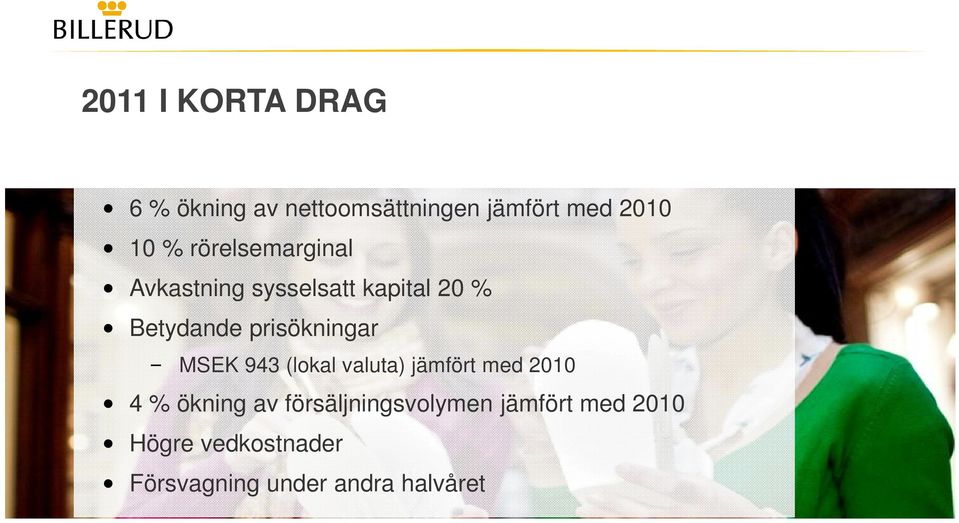 prisökningar MSEK 943 (lokal valuta) jämfört med 2010 4 % ökning av