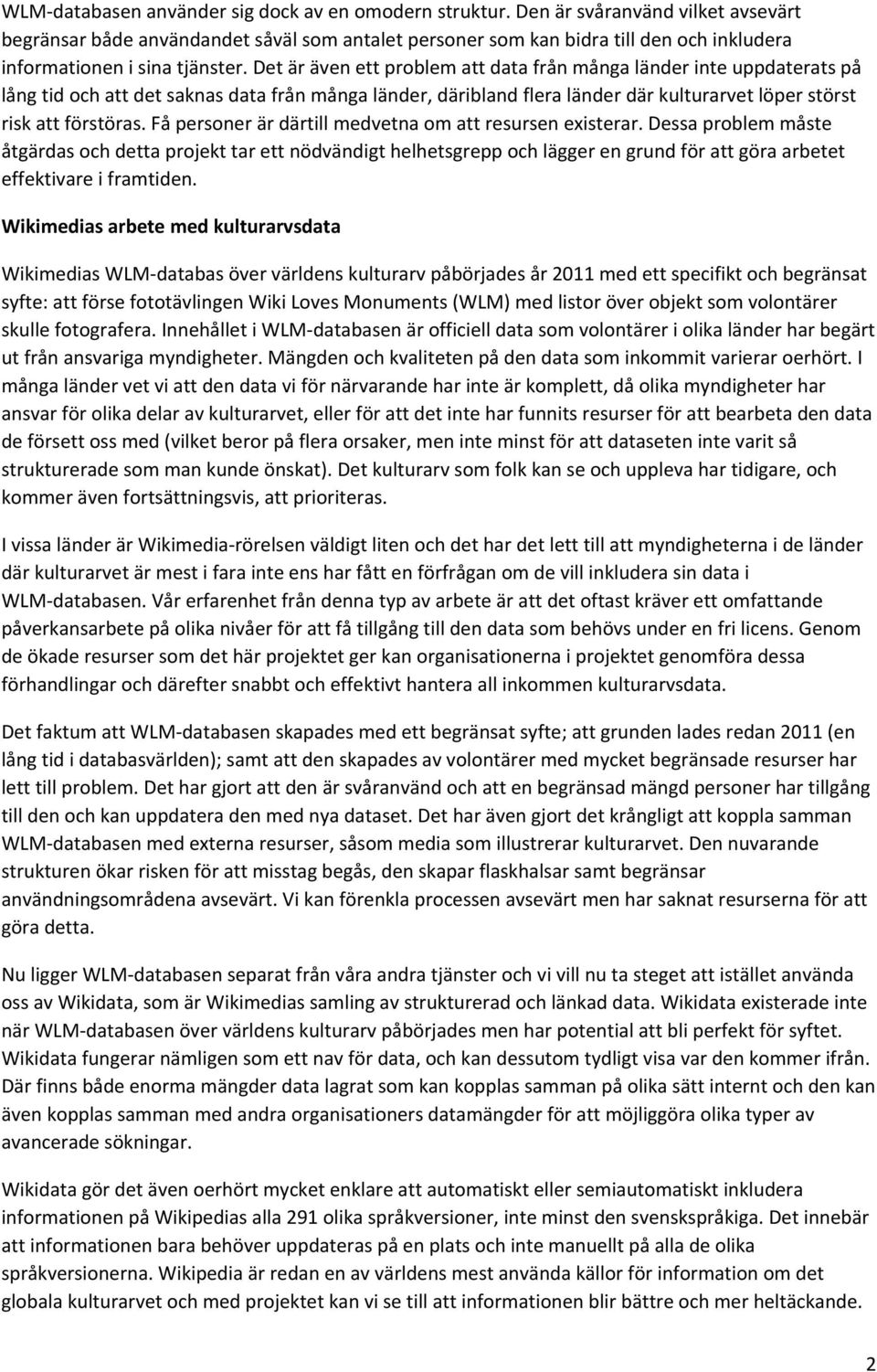 Det är även ett problem att data från många länder inte uppdaterats på lång tid och att det saknas data från många länder, däribland flera länder där kulturarvet löper störst risk att förstöras.