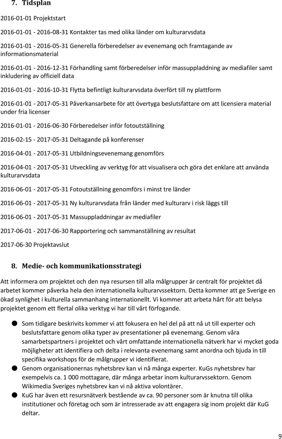 överfört till ny plattform 2016-01-01-2017-05-31 Påverkansarbete för att övertyga beslutsfattare om att licensiera material under fria licenser 2016-01-01-2016-06-30 Förberedelser inför