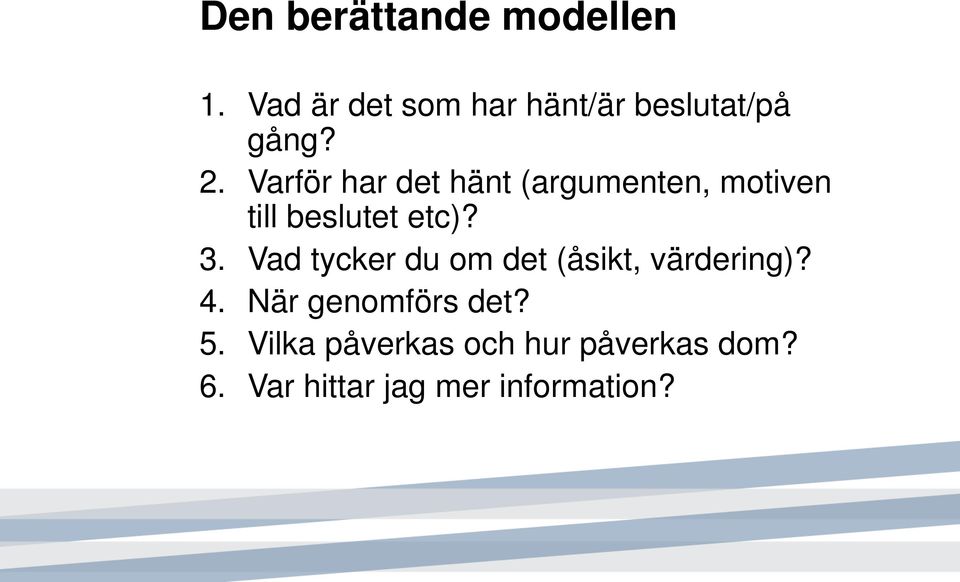 Varför har det hänt (argumenten, motiven till beslutet etc)? 3.