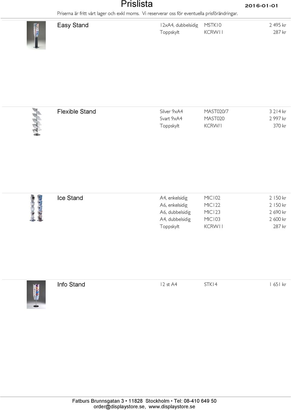 Stand A4, enkelsidig MIC102 2 150 kr A6, enkelsidig MIC122 2 150 kr A6, dubbelsidig MIC123