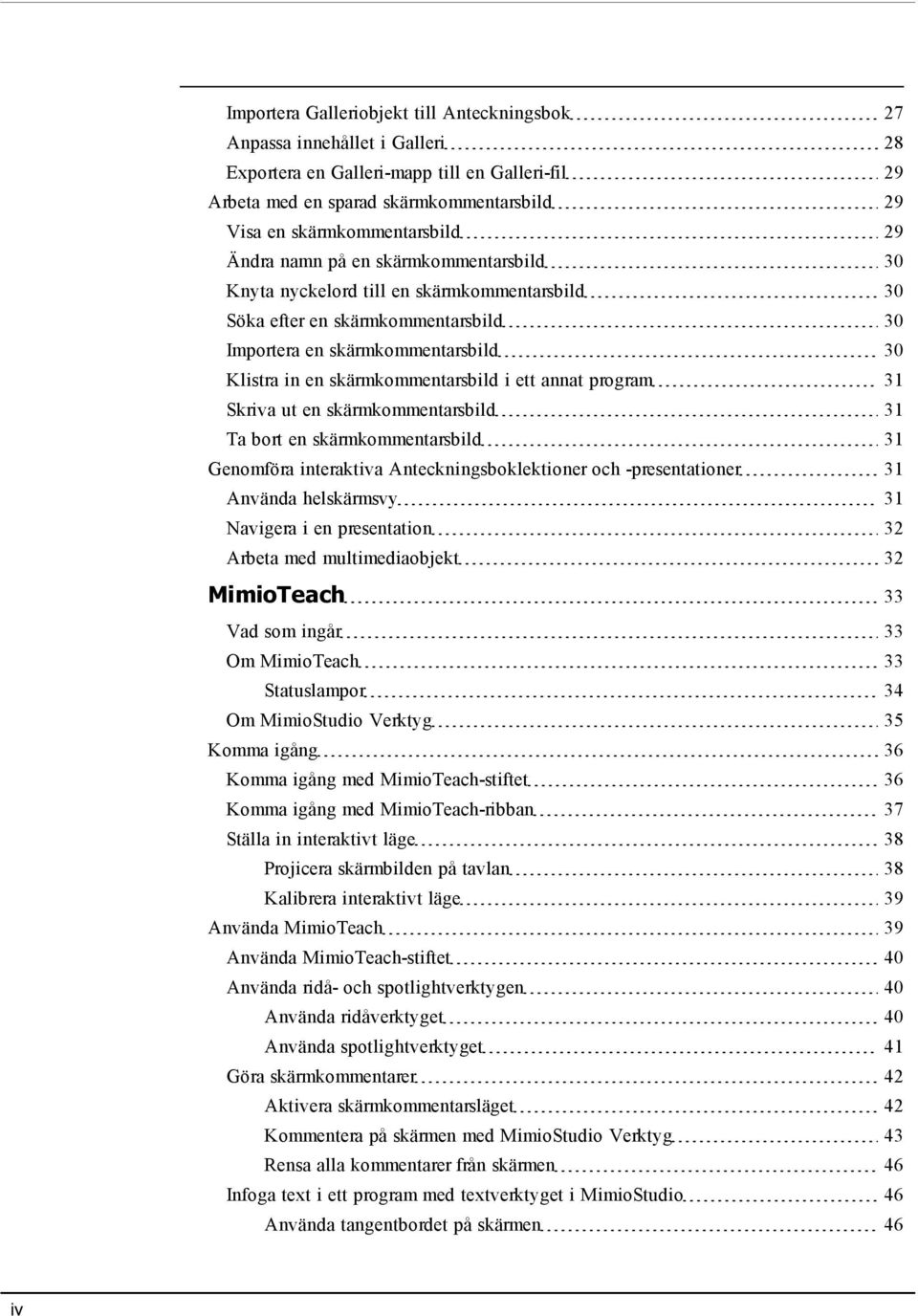 ett annat program 31 Skriva ut en skärmkommentarsbild 31 Ta bort en skärmkommentarsbild 31 Genomföra interaktiva Anteckningsboklektioner och -presentationer 31 Använda helskärmsvy 31 Navigera i en