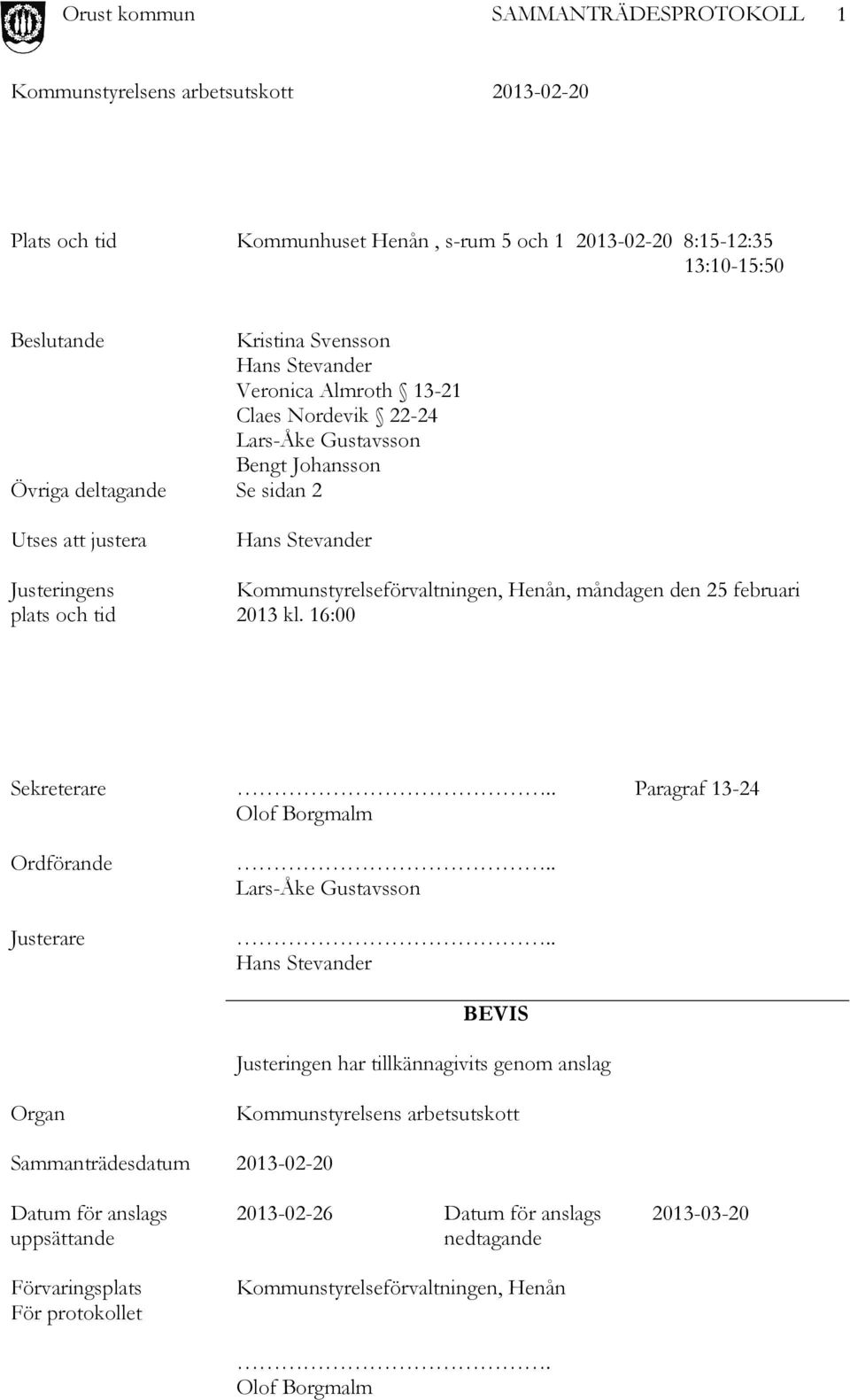 16:00 Sekreterare.. Paragraf 13-24 Olof Borgmalm Ordförande Justerare.. Lars-Åke Gustavsson.