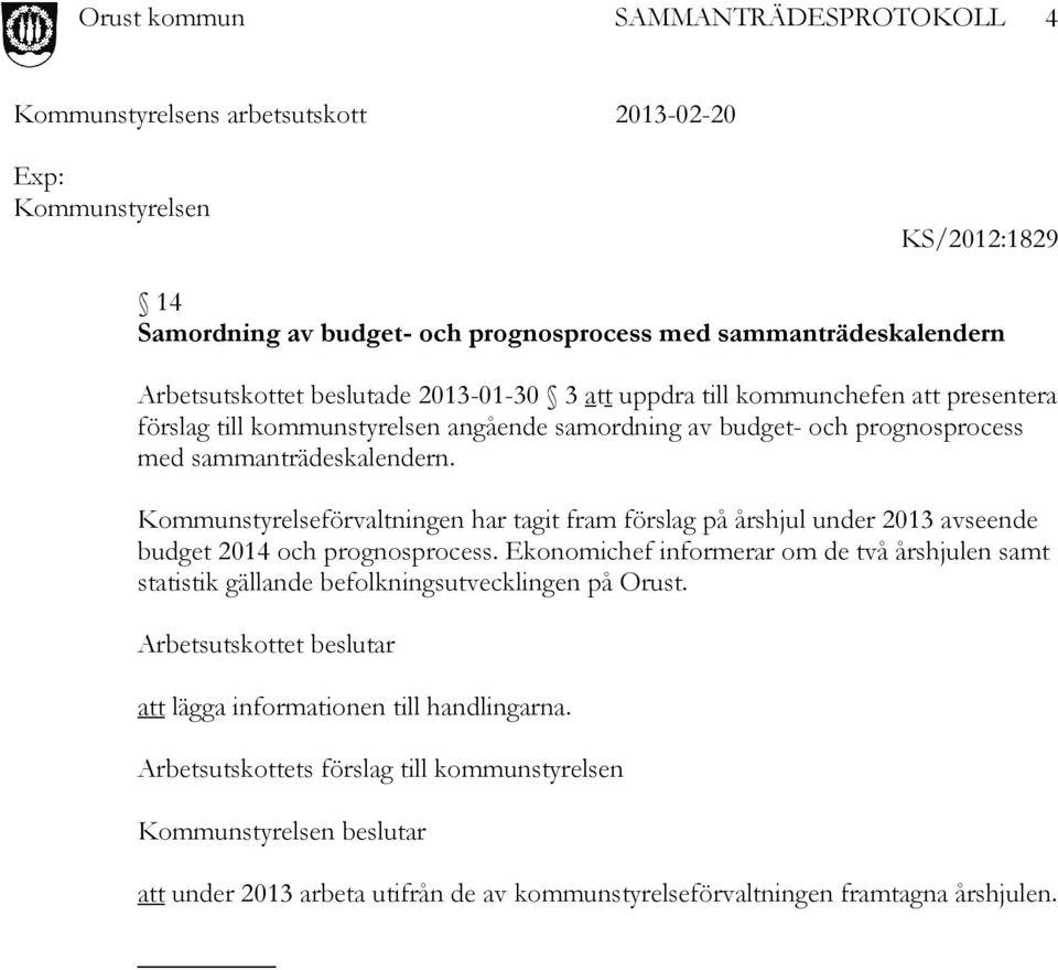 Kommunstyrelseförvaltningen har tagit fram förslag på årshjul under 2013 avseende budget 2014 och prognosprocess.