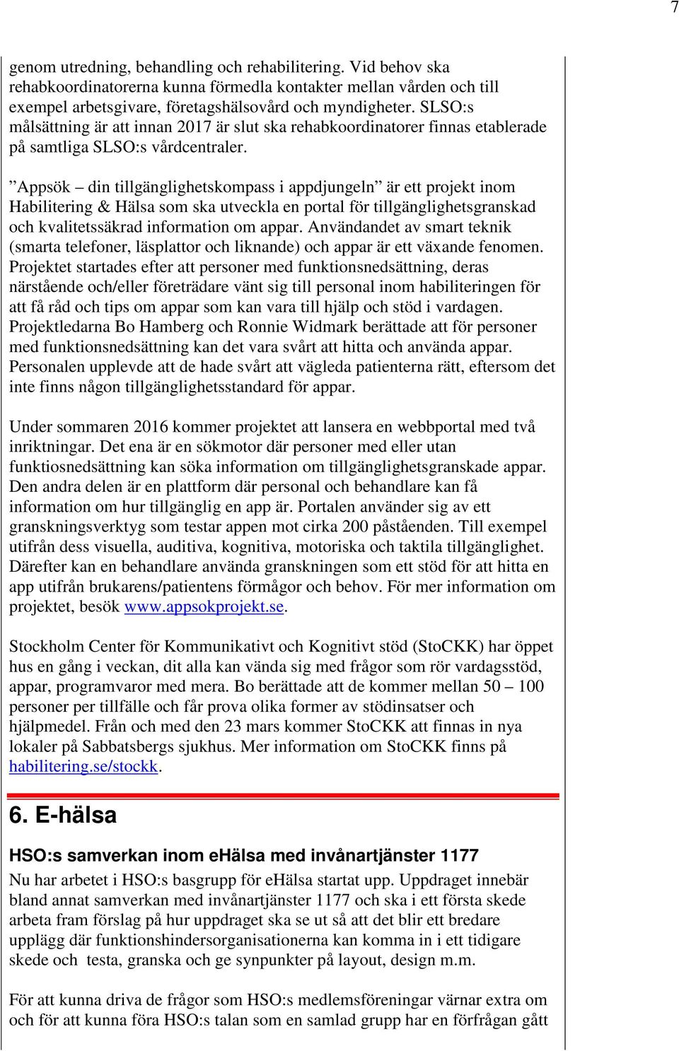 Appsök din tillgänglighetskompass i appdjungeln är ett projekt inom Habilitering & Hälsa som ska utveckla en portal för tillgänglighetsgranskad och kvalitetssäkrad information om appar.