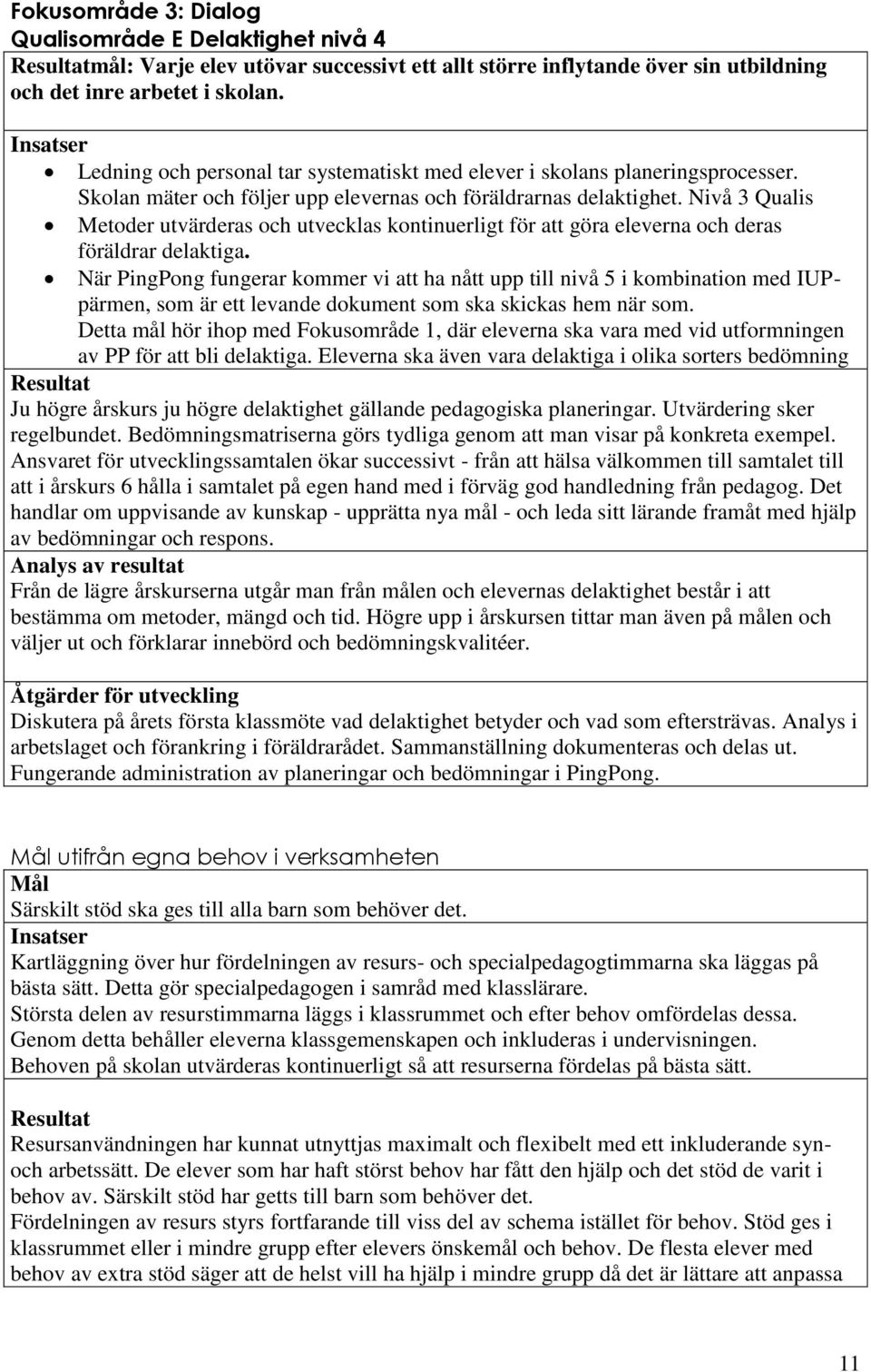 Nivå 3 Qualis Metoder utvärderas och utvecklas kontinuerligt för att göra eleverna och deras föräldrar delaktiga.