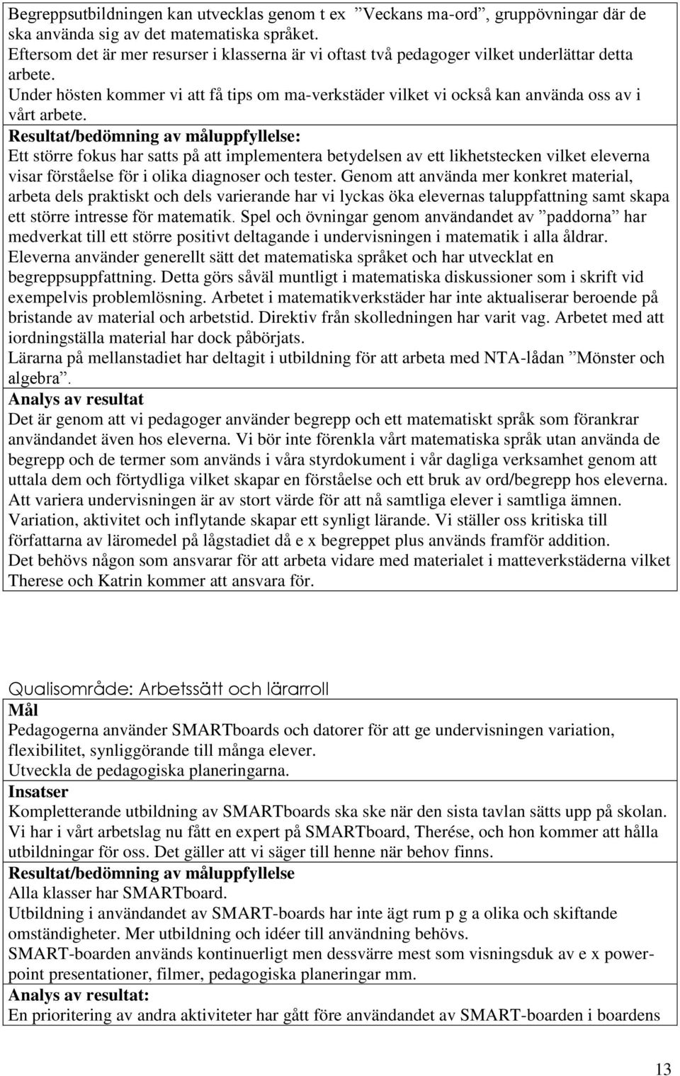 Under hösten kommer vi att få tips om ma-verkstäder vilket vi också kan använda oss av i vårt arbete.