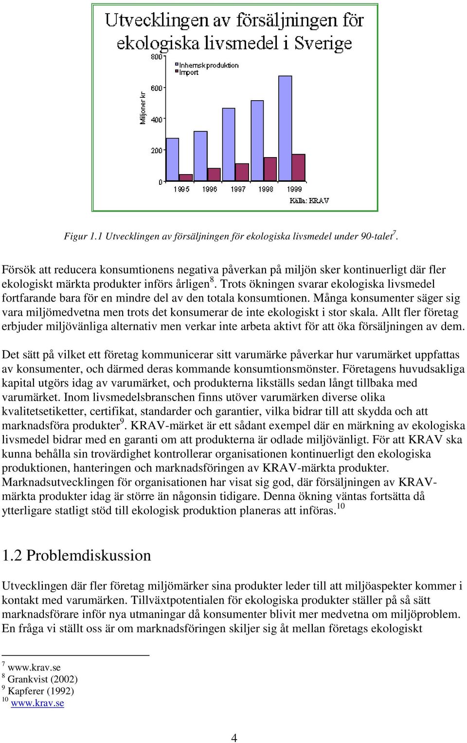 Trots ökningen svarar ekologiska livsmedel fortfarande bara för en mindre del av den totala konsumtionen.